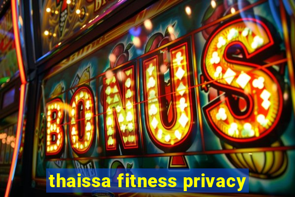 thaissa fitness privacy